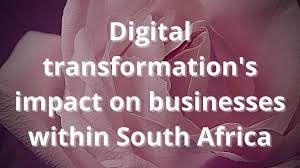 why-south-african-businesses-need-digital-transformation